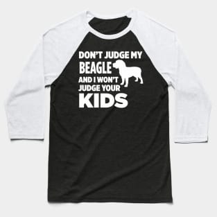 Don’t Judge My Beagle & I Won’t Judge Your Kids Baseball T-Shirt